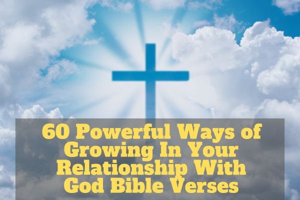 Growing In Your Relationship With God Bible Verses