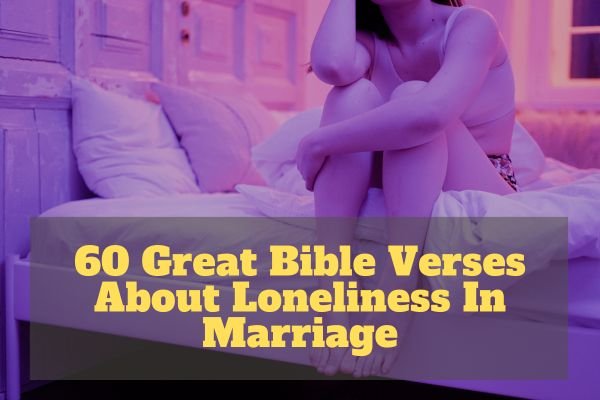 Bible Verses About Loneliness In Marriage