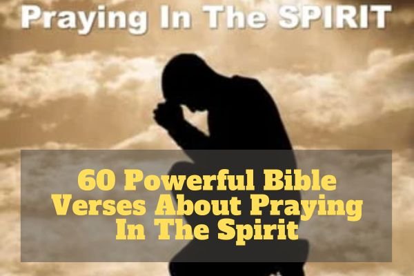 60 Powerful Bible Verses About Praying In The Spirit